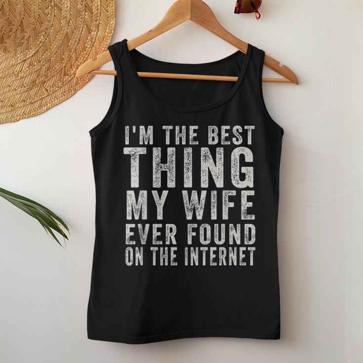 Im The Best Thing My Wife Ever Found On The Internet Quote Women Tank Top Basic Casual Daily Weekend Graphic Funny Gifts