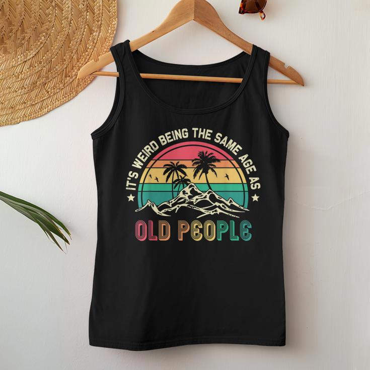 Its Weird Being The Same Age As Old People Sarcastic Retro Women Tank Top Basic Casual Daily Weekend Graphic Funny Gifts