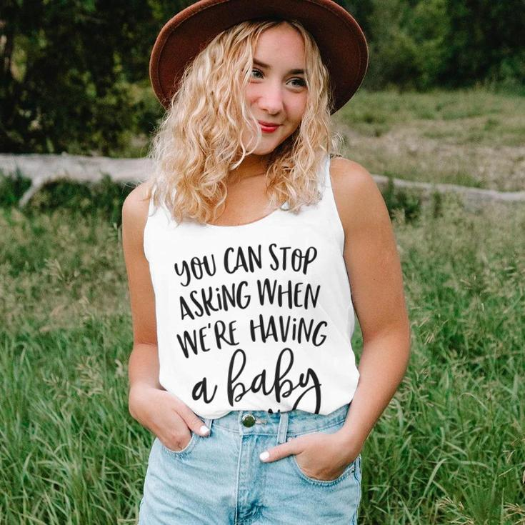 You Can Stop Asking When Were Having A Baby Now New Mom Women Tank Top Gifts for Her