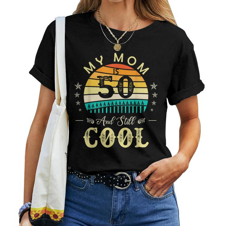 50Th Birthday My Mom Is 50 And Still Cool Retro Vintage Women T-shirt