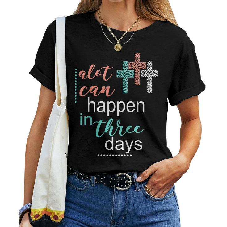 Alot Can Happen In 3 Days Jesus God Women Men Women T-shirt