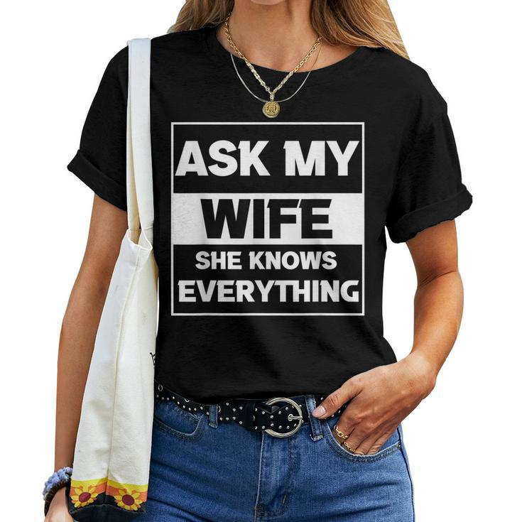 Ask My Wife She Knows Everything Husband Father Dad Women T-shirt