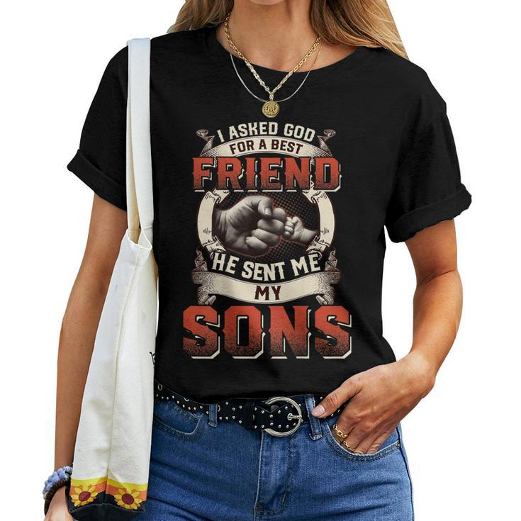 I Asked God For A Best Friend He Sent Me My Son Fathers Day Women T-shirt