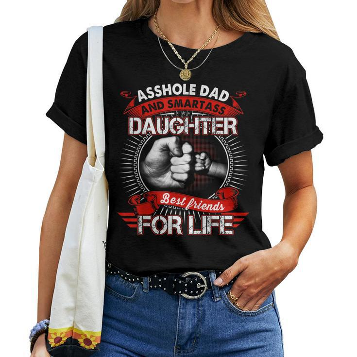 Asshole Dad And Smartass Daughter Best Friend For Life Women T-shirt