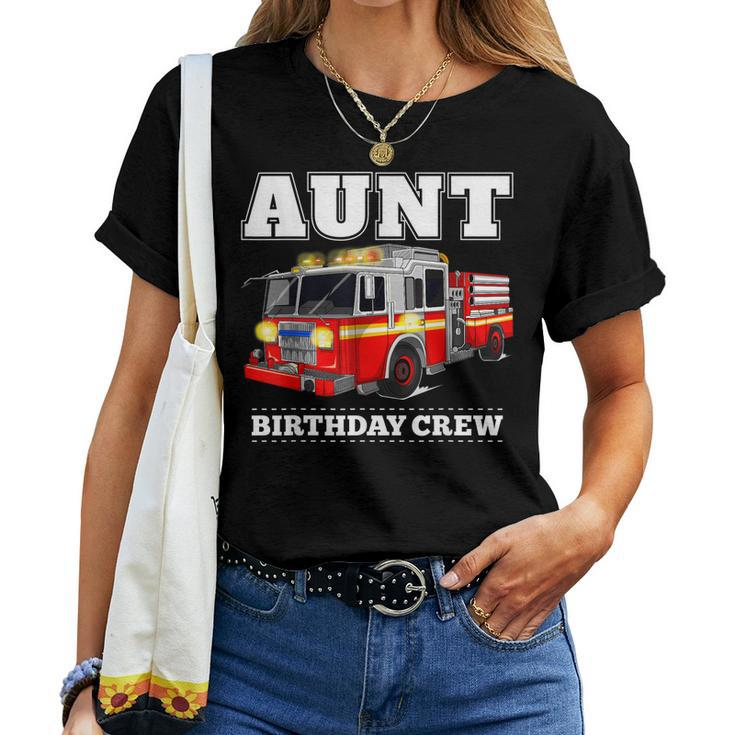 Aunt Birthday Crew Fire Truck Firefighter Fireman Party Women T-shirt