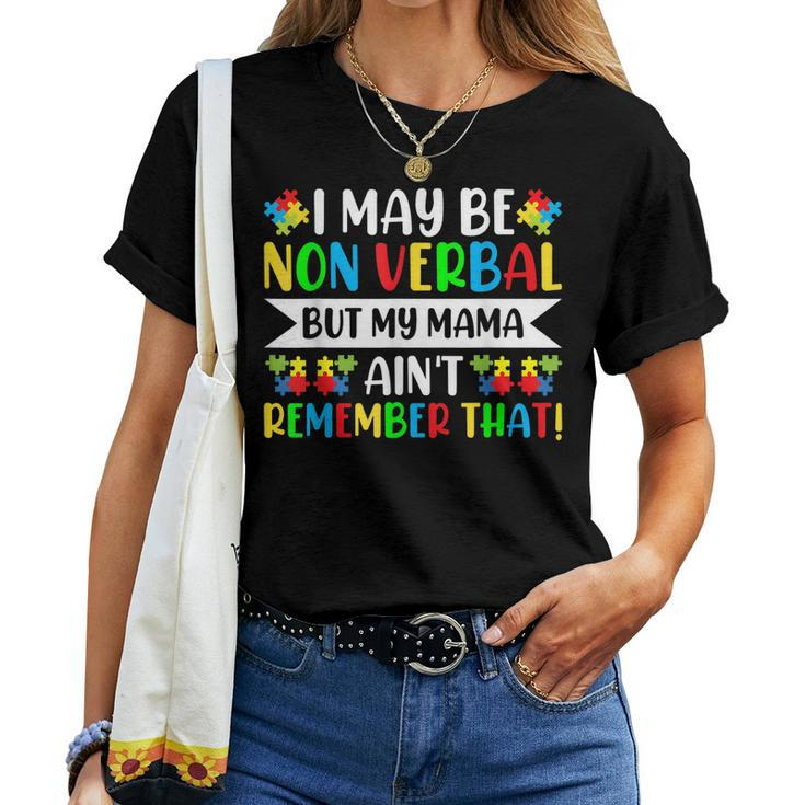 Autism I May Be Non Verbal But My Mama Aint Remember That Women T-shirt