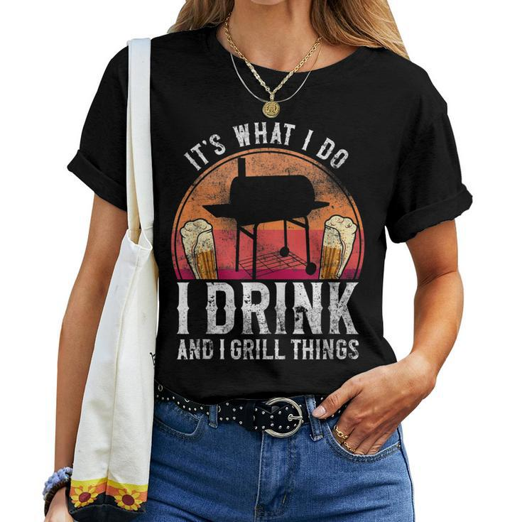 Bbq Smoker Its What I Do I Drink And Grill Things Beer Women T-shirt