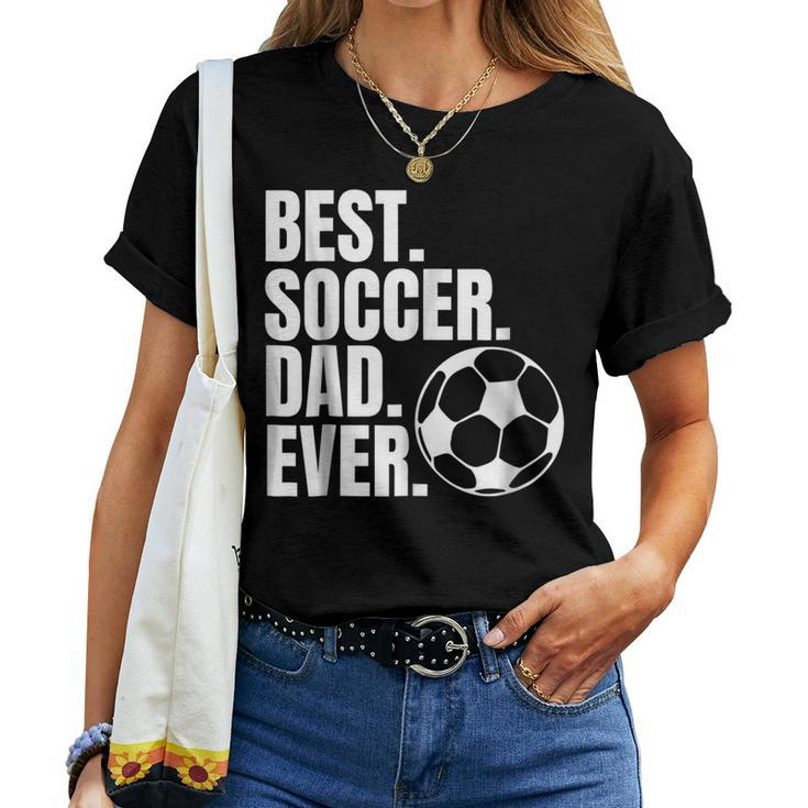 Best Soccer Dad Ever T For Fathers Day From Kids Wife Women T-shirt