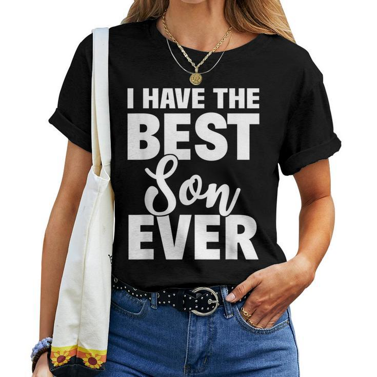 I Have The Best Son Ever Funny Dad Mom Gift Women T-shirt