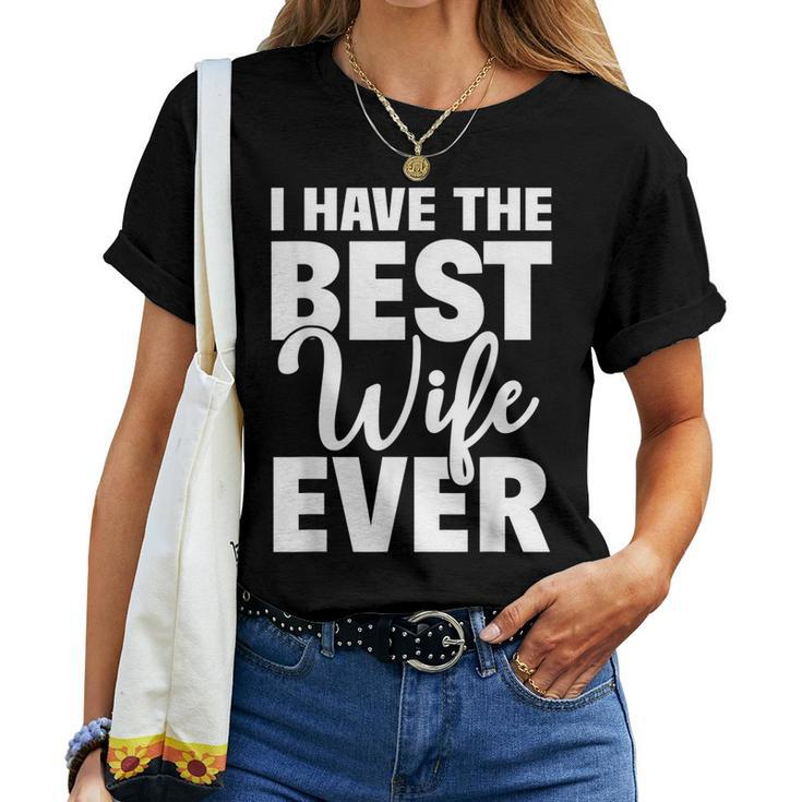 I Have The Best Wife Ever Funny Husband Gift Women T-shirt