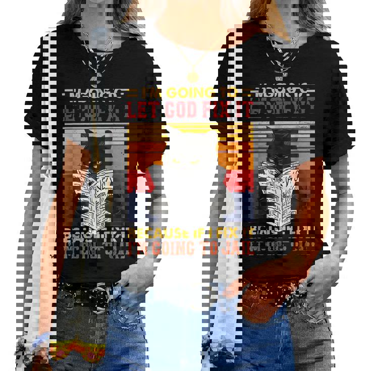 Black Cat Im Going To Let God Fix It Because If I Fix It Women T-shirt
