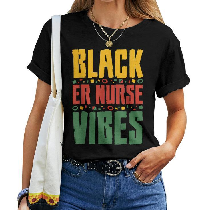 Black Er Nurse Vibes Black History Month Emergency Nurse Women T-shirt