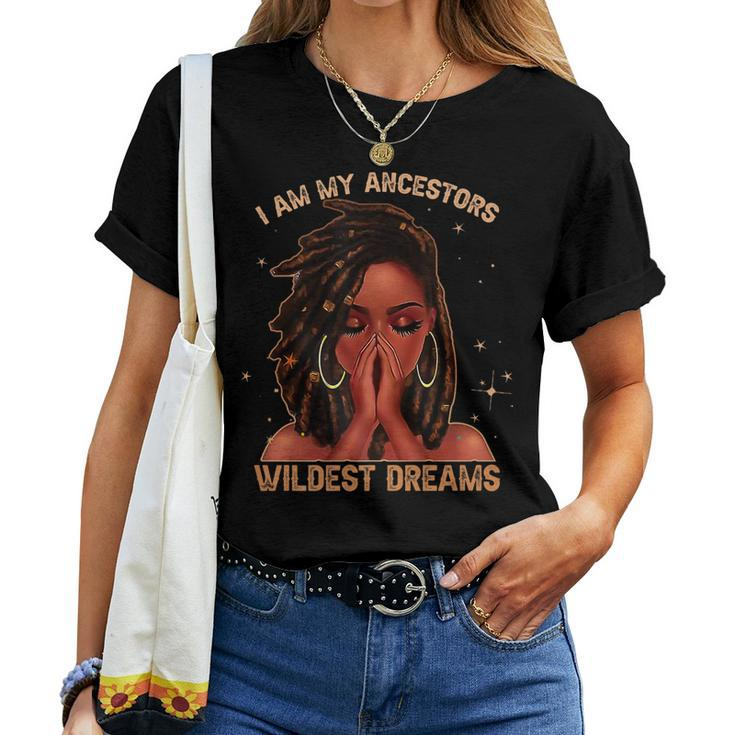 Black History Women Ancestors Wildest Dreams Melanin  Women T-shirt