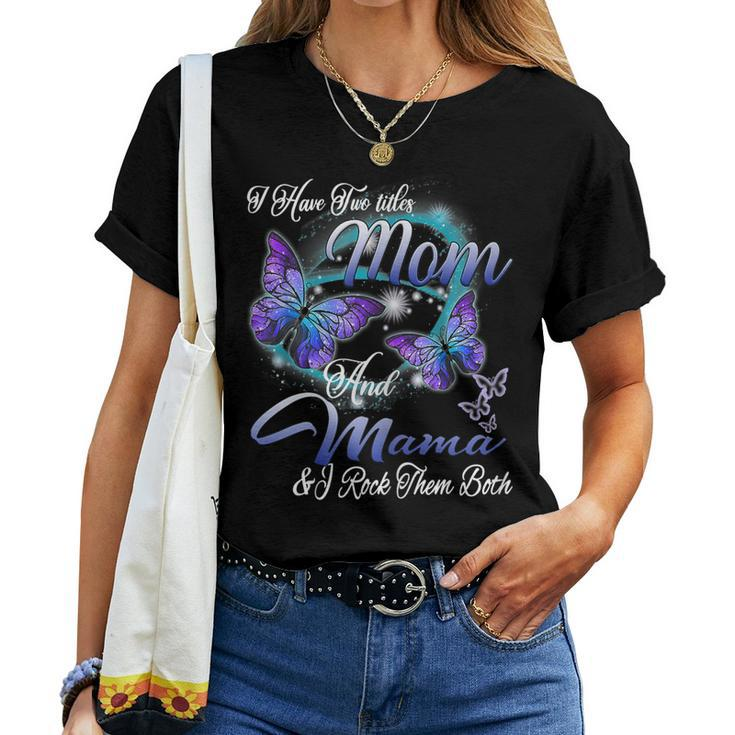Butterfly I Have Two Titles Mom And Mama  Women T-shirt