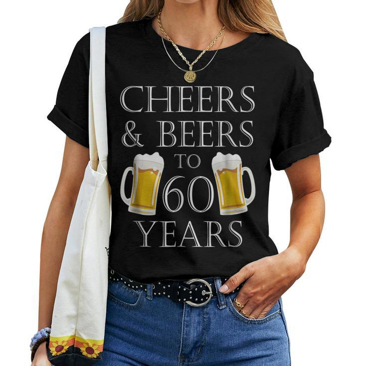 Cheers And Beers To 60 Years - 60Th Birthday Women T-shirt
