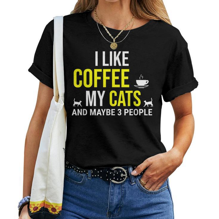 I Like Coffee My Cats And Maybe 3 People Funny Coffee Cat Women T-shirt