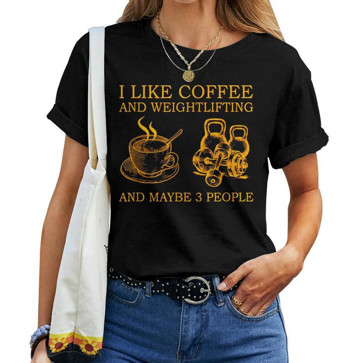 I Like Coffee And Weightlifting And Maybe 3 People Women T-shirt