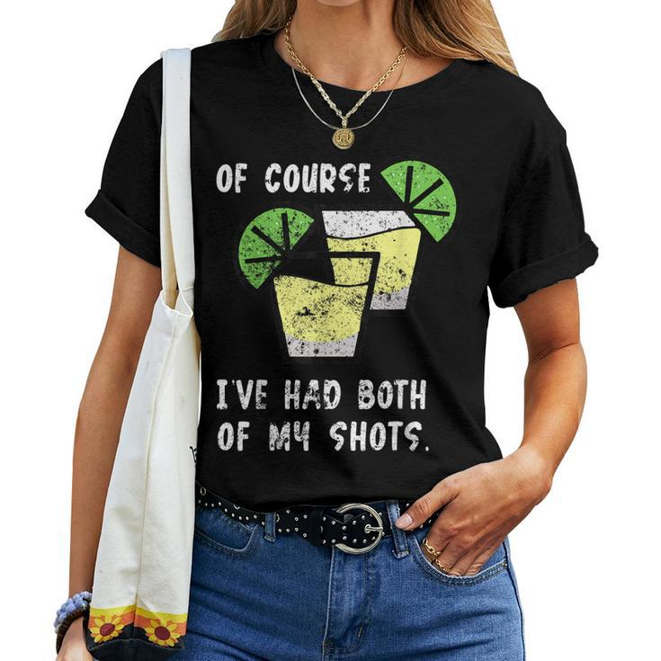 Of Course Ive Had Both My Shots Two Shots Tequila Women T-shirt