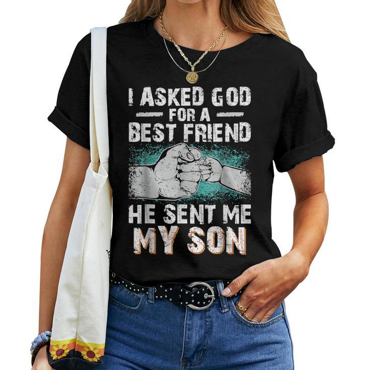 Dad Father I Asked God For A Best Friend He Sent Me My Son Women T-shirt