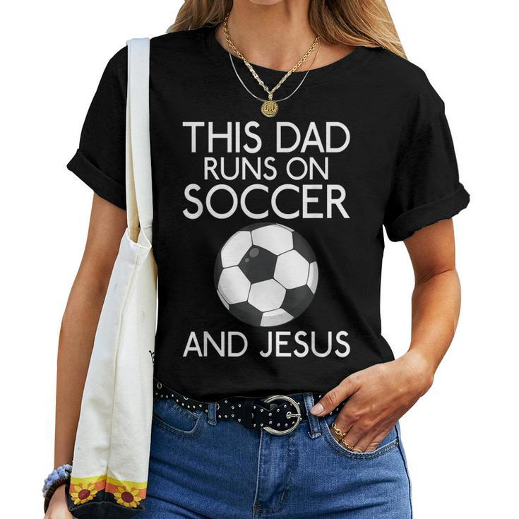 This Dad Runs On Soccer And Jesus God Religious Women T-shirt Casual Daily Basic Unisex Tee