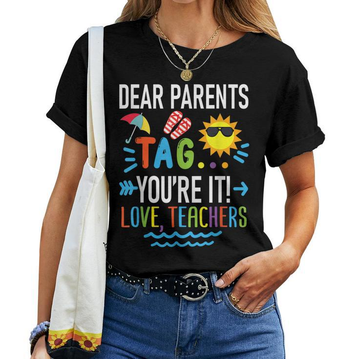 Dear Parents Tag Youre It Love Teachers Last Day Of School Women T-shirt