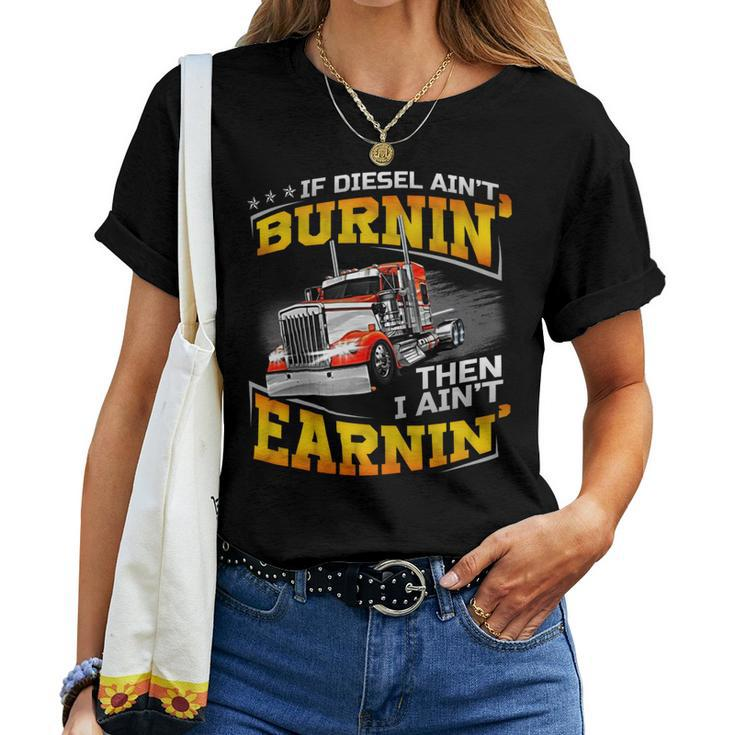 If Diesel Aint Burnin Then I Aint Earnin Women T-shirt