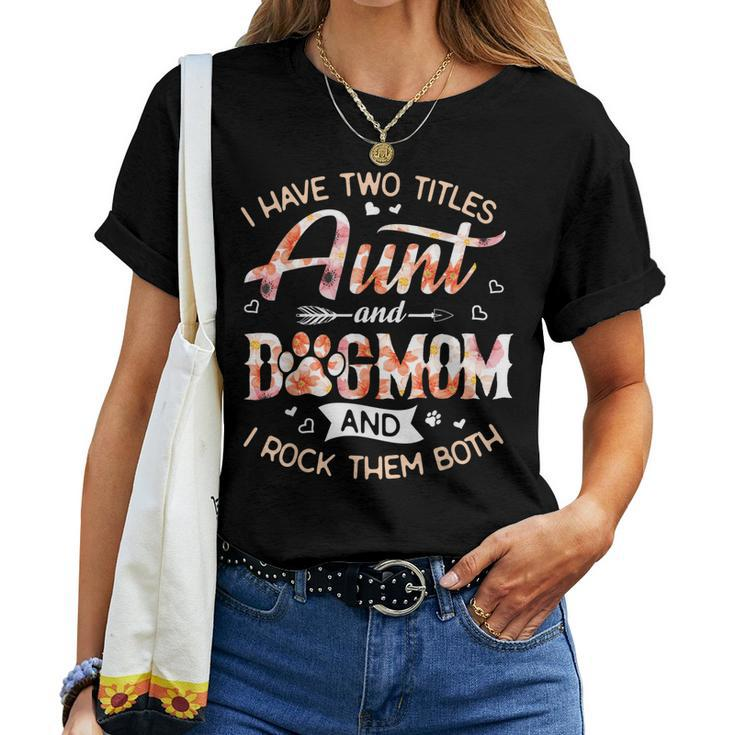 Dog Lover I Have Two Titles Aunt And Dogmom Women T-shirt
