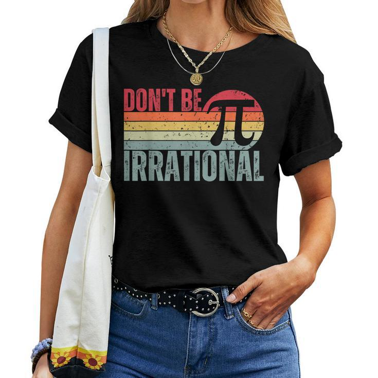 Dont Be Irrational Retro Vintage Symbol Pi Day Math Teacher Women T-shirt