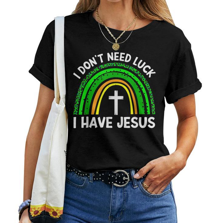 I Dont Need Luck I Have Jesus God St Patricks Day Christian Women T-shirt