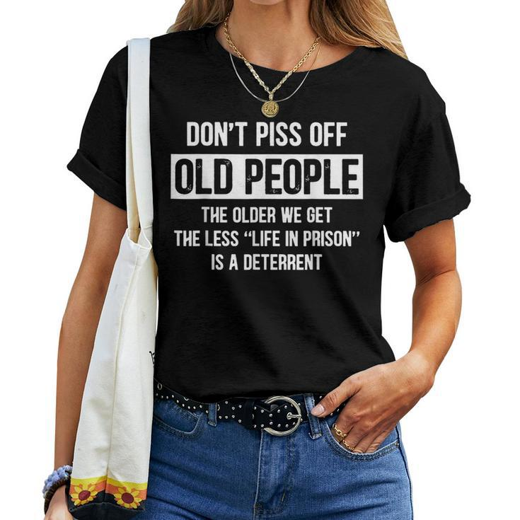 Dont Piss Off Old People The Older We Get The Less Life Women T-shirt