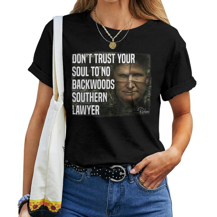 Womens Dont Trust Your Soul To No Backwoods Southern Lawyer -Reba Women T-shirt