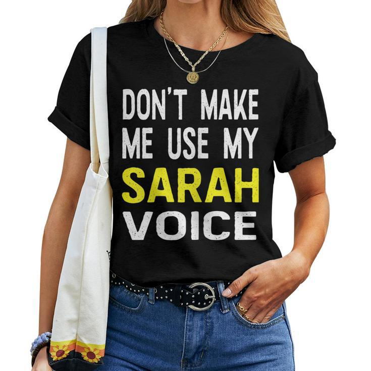 Dont Make Me Use My Sarah Voice Funny Womens Name Women T-shirt