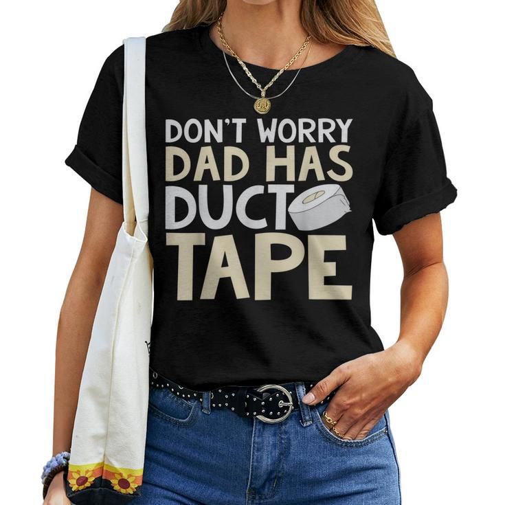 Dont Worry Dad Has Duct Tape Dad Women T-shirt