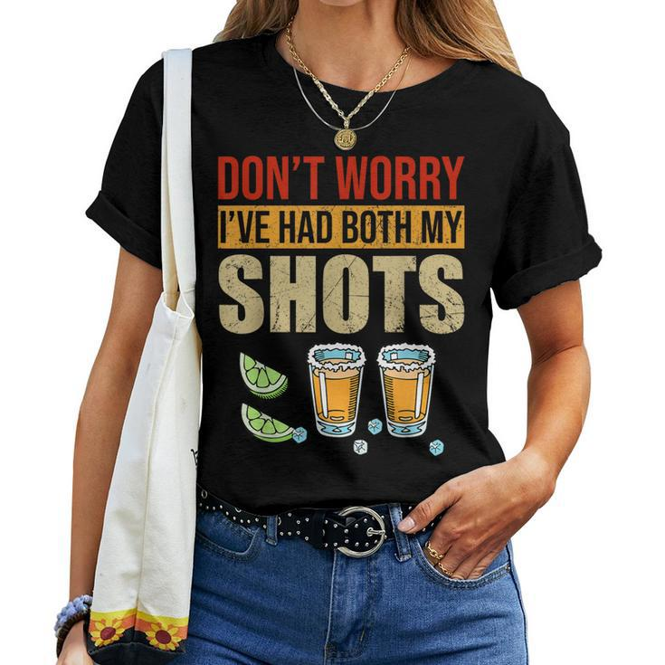 Dont Worry Ive Had Both My Shots Two Shots Tequila Women T-shirt