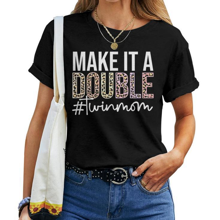 Make It A Double Twin Mom Of Twins Twin Mother Women T-shirt