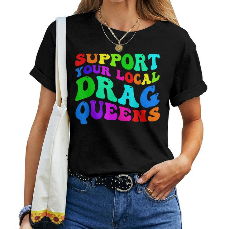 Drag Queen Support Your Local Drag Queens Rainbow Women T-shirt