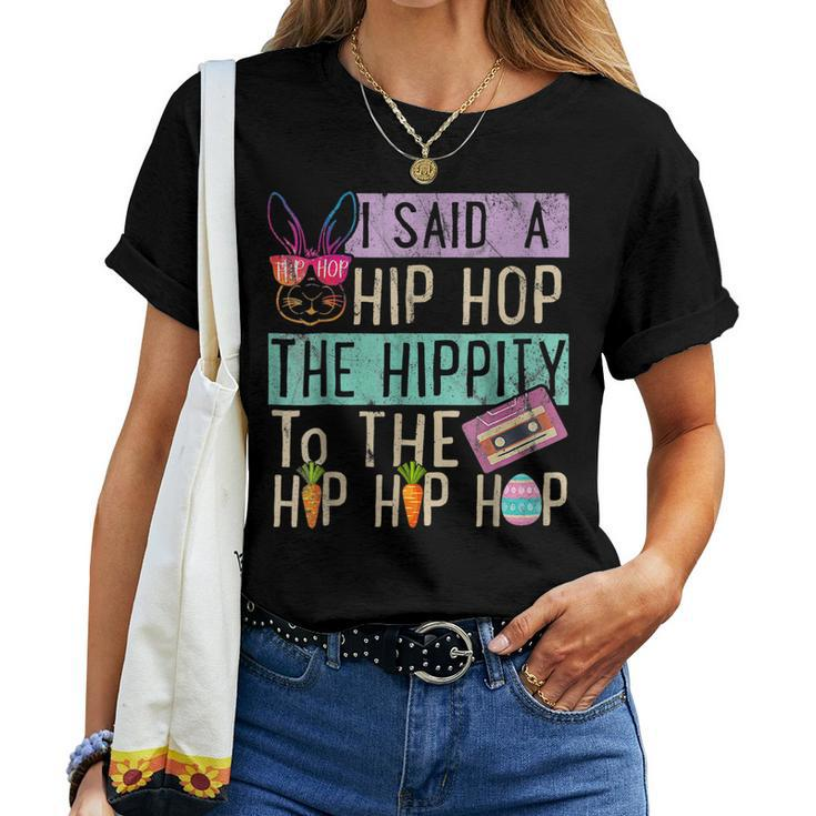 Womens Easter Day I Said Hip The Hippity To Hop Hip Hop Bunny Women T-shirt