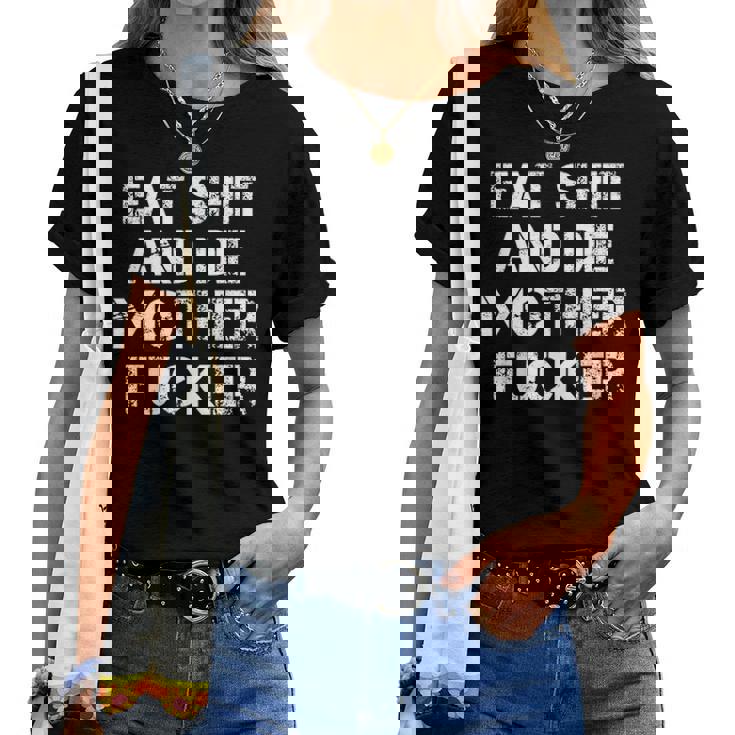 Eat Shit And Die Mother Fucker T-Shirt