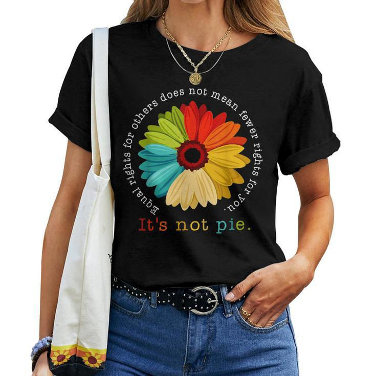Equality - Equal Rights For Others Its Not Pie Daisy Flower Women T-shirt