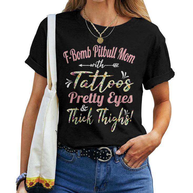F Bomb Pitbull Mom Tattoos Pretty Eyes And Thick Thighs Gift Women T-shirt