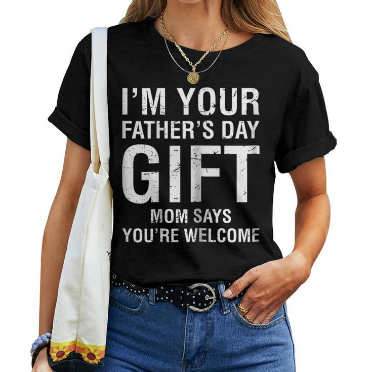 Im Your Fathers Day Mom Says Youre Welcome Tee Shirt Women T-shirt