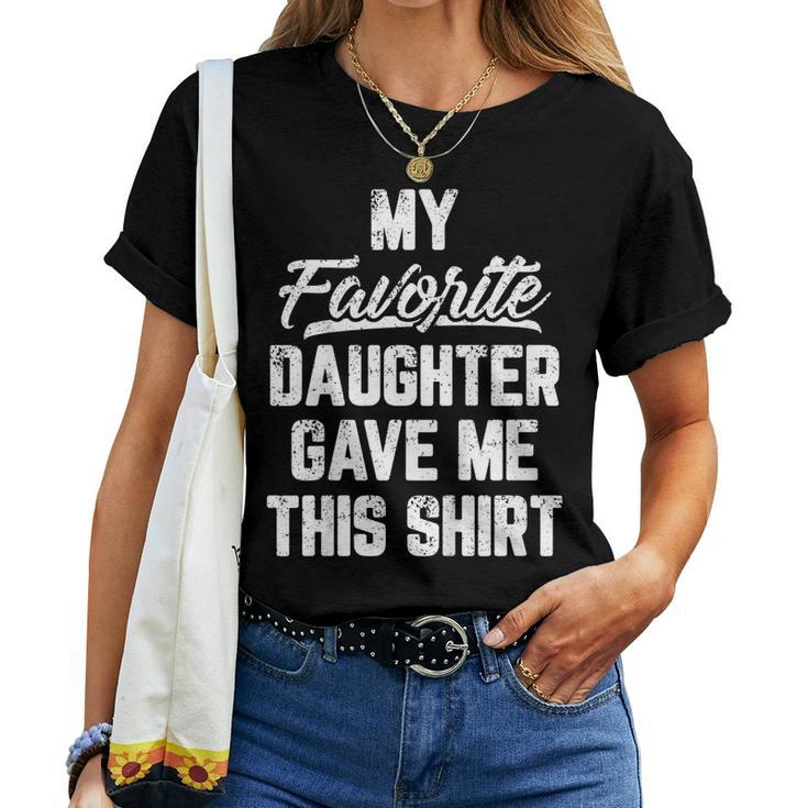 My Favorite Daughter Gave Me This Shirt Fathers Day Tshirt Women T-shirt