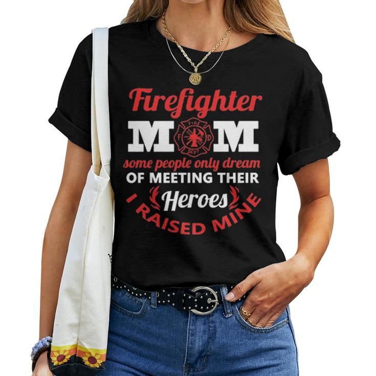 Firefighter Mom Most People Never Meet Heroes I Raised Mine Women T-shirt