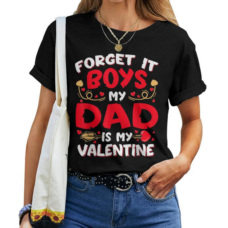 Forget It Boy Dad Is My Valentine Baby Girl Toddler Daughter Women T-shirt