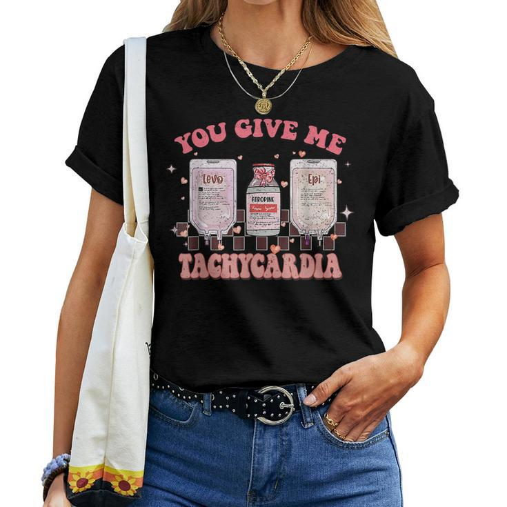 You Give Me Tachycardia Funny Icu Rn Nurse Valentines Day V5 Women T-shirt