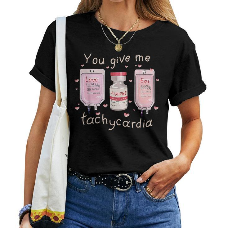 You Give Me Tachycardia Icu Nurse Life Valentines Day Women T-shirt