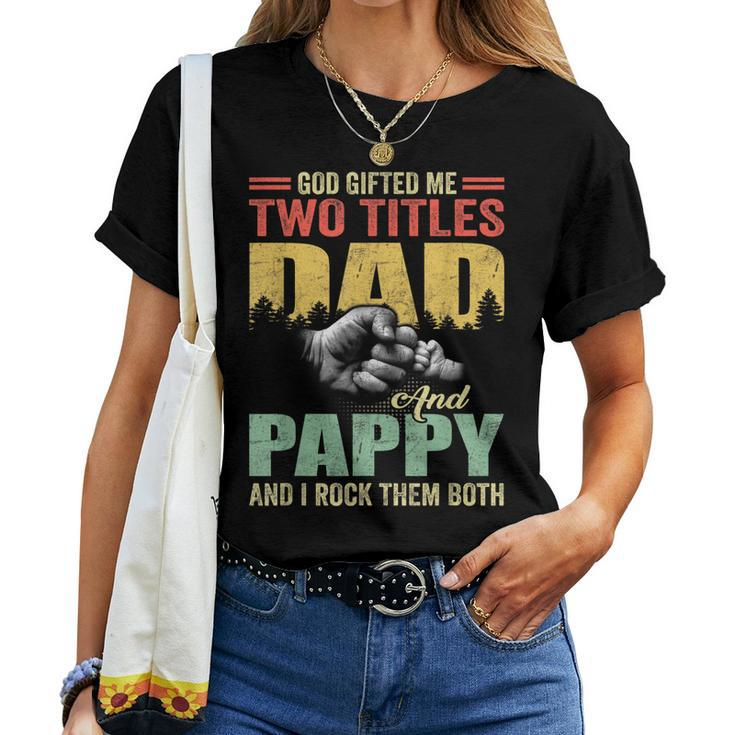 God ed Me Two Titles Dad And Pappy Fathers Day Women T-shirt