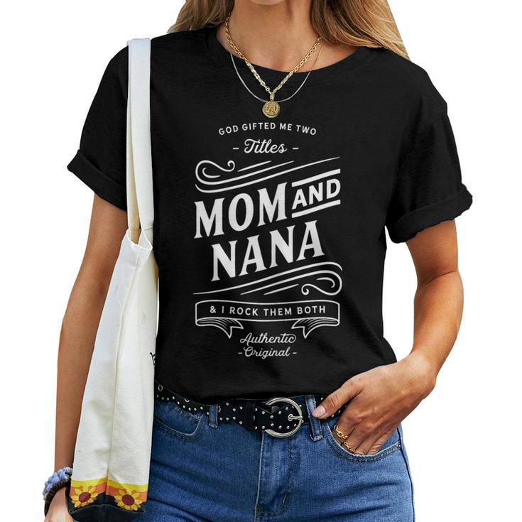 God ed Me Two Titles Mom & Nana & I Rock Them Both Women T-shirt