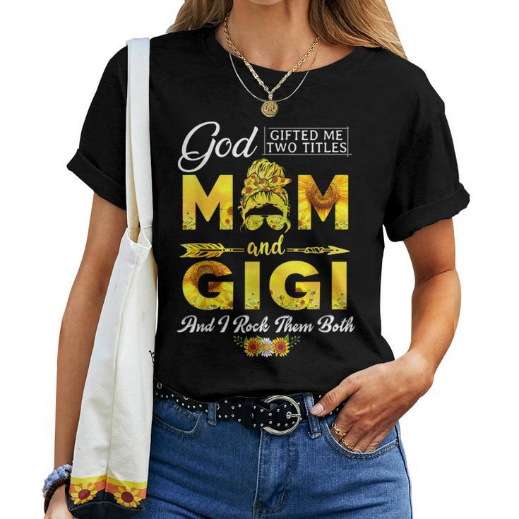 God ed Me Two Titles Mom And Gigi Sunflower Women T-shirt