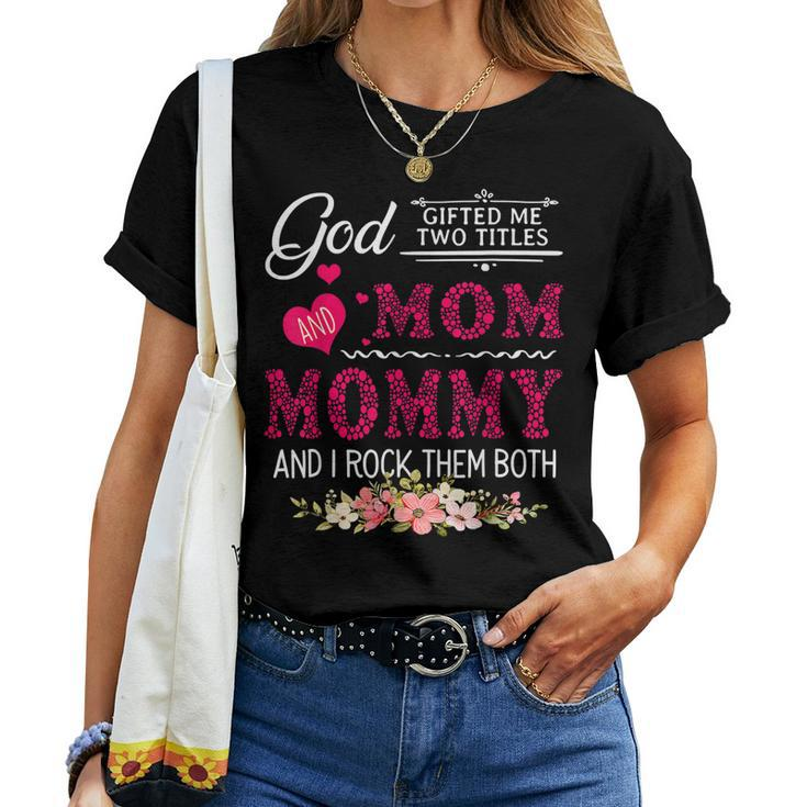 God ed Me Two Titles Mom And Mommy Flower Women T-shirt